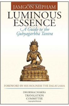 Luminous Essence: A Guide To The Guhyagarbha Tantra