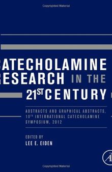 Catecholamine Research in the 21st Century. Abstracts and Graphical Abstracts, 10th International Catecholamine Symposium, 2012