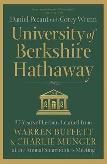 University of Berkshire Hathaway: 30 Years of Lessons Learned From Warren Buffett & Charlie Munger at the Annual Shareholders Meeting