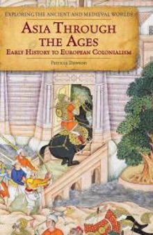 Asia Through the Ages : Early History to European Colonialism