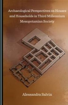 Archaeological Perspectives on Houses and Households in Third Millennium Mesopotamian Society