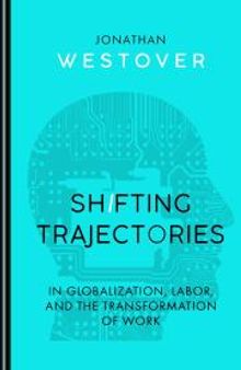 Shifting Trajectories in Globalization, Labor, and the Transformation of Work