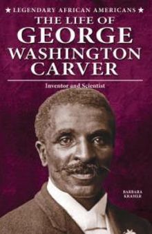 The Life of George Washington Carver : Inventor and Scientist