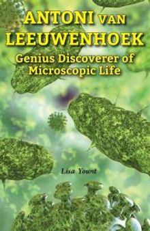 Antoni Van Leeuwenhoek : Genius Discoverer of Microscopic Life