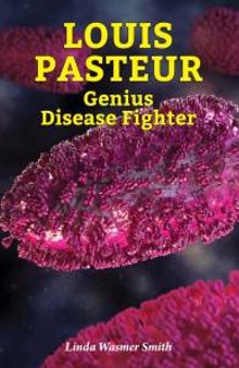 Louis Pasteur : Genius Disease Fighter