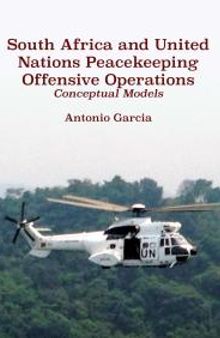 South Africa and United Nations Peacekeeping Offensive Operations : Conceptual Models