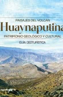 Paisajes del volcán Huaynaputina (Moquegua): patrimonio geológico y cultural. Guía geoturística