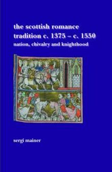 The Scottish Romance Tradition C. 1375-C. 1550 : Nation, Chivalry and Knighthood