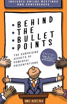 Behind The Bullet Points: The Surprising Secrets Of Powerful Presentations