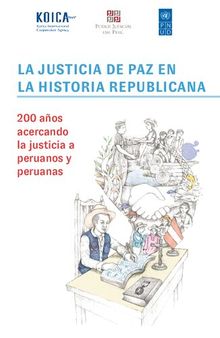 La justicia de paz en la historia republicana (Perú). 200 años acercando la justicia a peruanos y peruanas