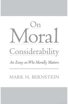 On Moral Considerability: An Essay on Who Morally Matters