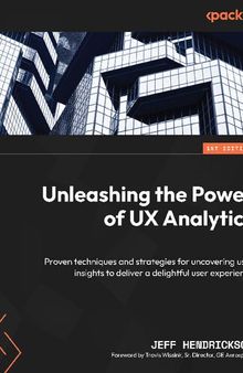 Unleashing the Power of UX Analytics: Proven techniques and strategies for uncovering user insights [Team-IRA] [True PDF]