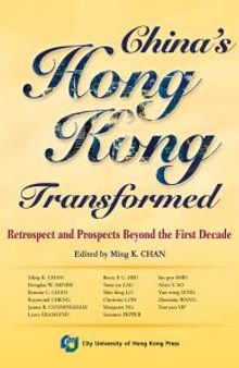 China's Hong Kong Transformed : Retrospect and Prospects Beyond the First Decade