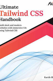 Ultimate Tailwind CSS Handbook: Build sleek and modern websites with immersive UIs using Tailwind CSS [Team-IRA]