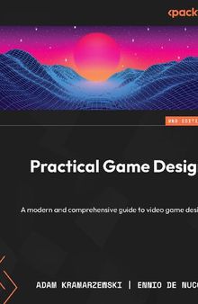 Practical Game Design: A modern and comprehensive guide to video game design [True PDF by Team-IRA]