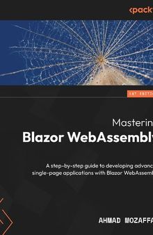 Mastering Blazor WebAssembly: A step-by-step guide to developing advanced single-page applications [Team-IRA] [True PDF]