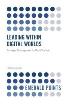 Leading Within Digital Worlds : Strategic Management for Data Science