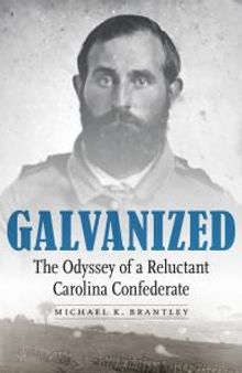 Galvanized : The Odyssey of a Reluctant Carolina Confederate