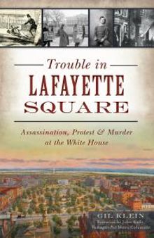 Trouble in Lafayette Square : Assassination, Protest and Murder at the White House