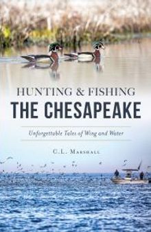 Hunting & Fishing the Chesapeake : Unforgettable Tales of Wing and Water