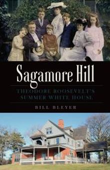 Sagamore Hill : Theodore Roosevelt's Summer White House