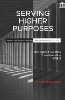 Serving Higher Purposes : University Mergers in Post-Apartheid South Africa