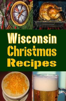 Wisconsin Christmas Recipes: Holiday Recipes From Dairyland