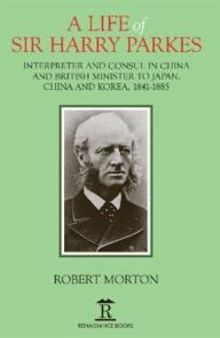 A Life of Sir Harry Parkes : British Minister to Japan, China and Korea, 1865-1885
