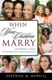 When Your Children Marry : How Marriage Changes Relationships with Sons and Daughters