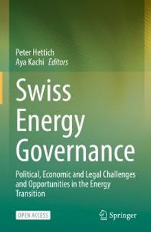 Swiss Energy Governance : Political, Economic and Legal Challenges and Opportunities in the Energy Transition
