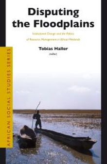 Disputing the Floodplains : Institutional Change and the Politics of Resource Management in African Wetlands