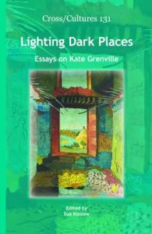 Lighting Dark Places : Essays on Kate Grenville