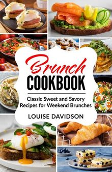 Brunch Cookbook: Classic Sweet and Savory Recipes for Weekend Brunches