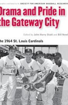 Drama and Pride in the Gateway City : The 1964 St. Louis Cardinals