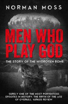 Men who Play God: The Story of the Hydrogen Bomb