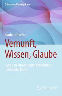 Vernunft, Wissen, Glaube: Wege zu einem neuen Verständnis Immanuel Kants (Colloquium Metaphysicum) (German Edition)