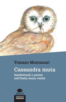 Cassandra muta. Intellettuali e potere nell'Italia senza verità