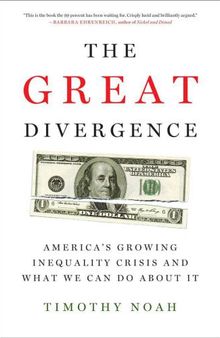 The Great Divergence:  America's Growing Inequality Crisis and What to Do About it