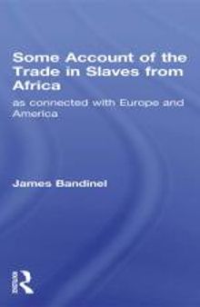 Some Account of the Trade in Slaves from Africa As Connected with Europe