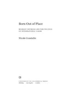 Born Out of Place: Migrant Mothers and the Politics of International Labor