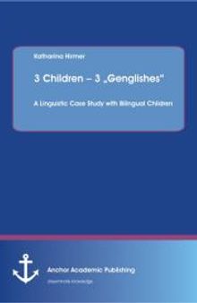 3 Children – 3 „Genglishes“: A Linguistic Case Study with Bilingual Children: A Linguistic Case Study with Bilingual Children