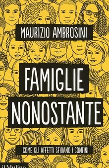 Famiglie nonostante. Come gli affetti sfidano i confini