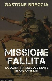 Missione fallita. La sconfitta dell'Occidente in Afghanistan