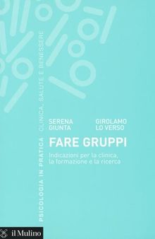 Fare gruppi. Indicazioni per la clinica, la formazione e la ricerca