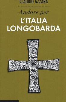 Andare per l'Italia longobarda