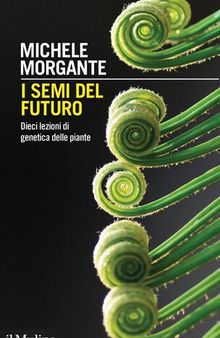 I semi del futuro. Dieci lezioni di genetica delle piante