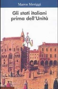 Gli Stati italiani prima dell'unità. Una storia istituzionale