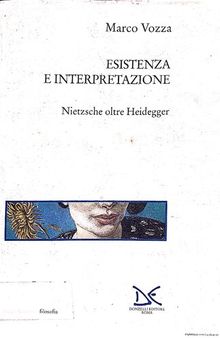 Esistenza e Interpretazione - Nietzsche oltre Heidegger