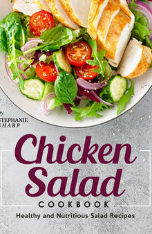 Chicken Salad Cookbook: Healthy and Nutritious Salad Recipes