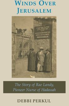 Winds Over Jerusalem: The Story of Rae Landy, Pioneer Nurse of Hadassah